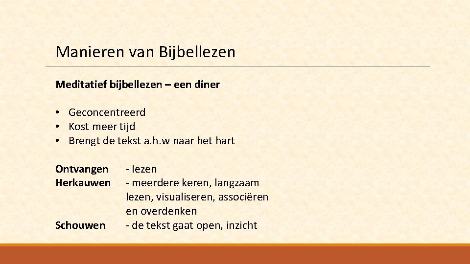 Manieren van Bijbellezen Meditatief bijbellezen – een diner • Geconcentreerd • Kost meer tijd