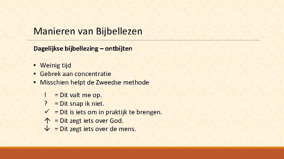 Manieren van Bijbellezen Dagelijkse bijbellezing – ontbijten • Weinig tijd • Gebrek aan concentratie