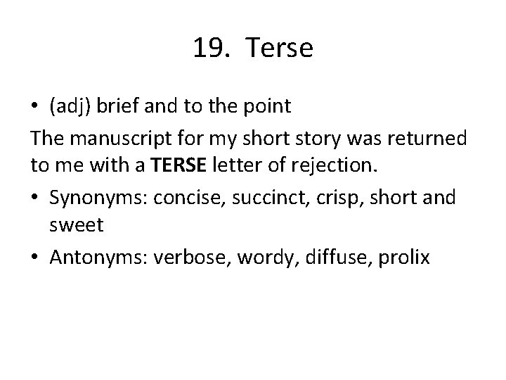 19. Terse • (adj) brief and to the point The manuscript for my short
