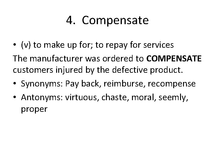 4. Compensate • (v) to make up for; to repay for services The manufacturer