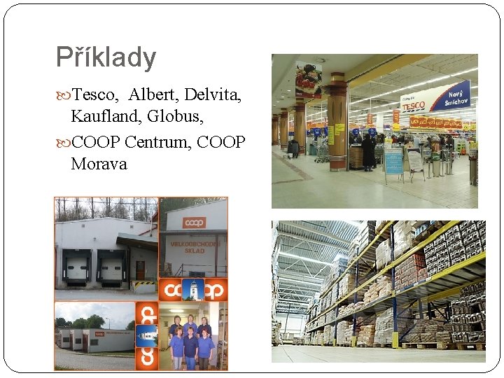 Příklady Tesco, Albert, Delvita, Kaufland, Globus, COOP Centrum, COOP Morava 