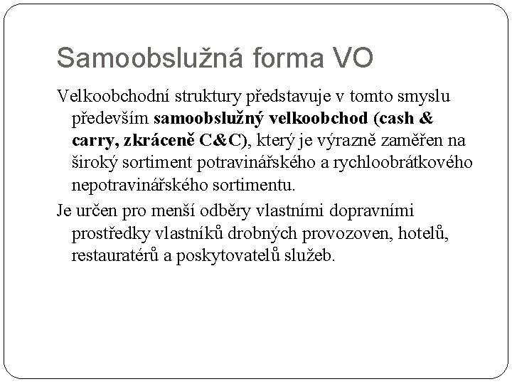 Samoobslužná forma VO Velkoobchodní struktury představuje v tomto smyslu především samoobslužný velkoobchod (cash &