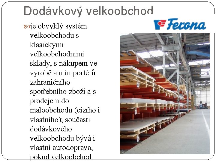 Dodávkový velkoobchod je obvyklý systém velkoobchodu s klasickými velkoobchodními sklady, s nákupem ve výrobě Dodávkový velkoobchod je obvyklý systém velkoobchodu s klasickými velkoobchodními sklady, s nákupem ve výrobě
