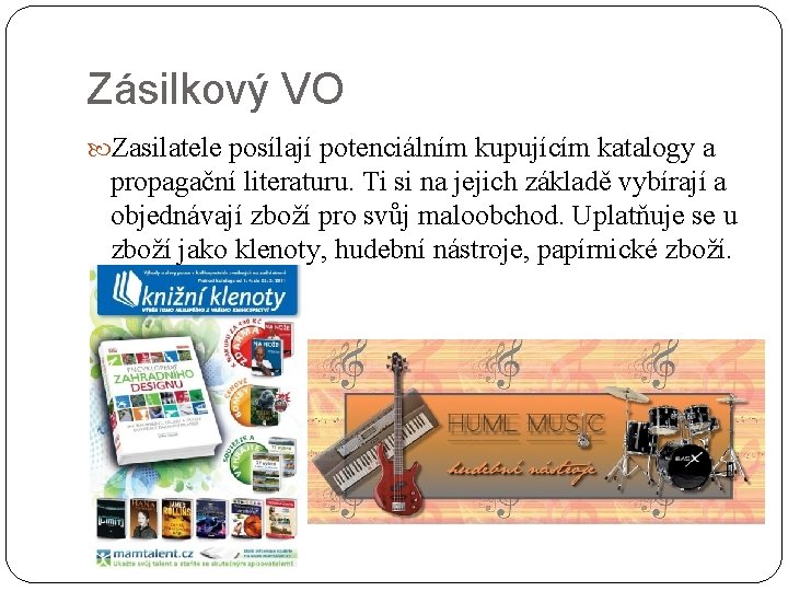 Zásilkový VO Zasilatele posílají potenciálním kupujícím katalogy a propagační literaturu. Ti si na jejich