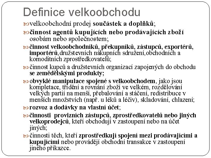 Definice velkoobchodu velkoobchodní prodej součástek a doplňků; činnost agentů kupujících nebo prodávajících zboží osobám Definice velkoobchodu velkoobchodní prodej součástek a doplňků; činnost agentů kupujících nebo prodávajících zboží osobám