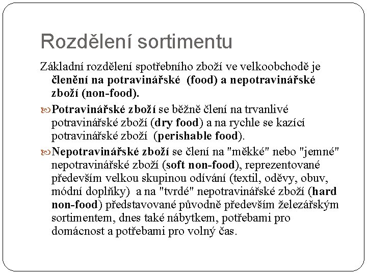 Rozdělení sortimentu Základní rozdělení spotřebního zboží ve velkoobchodě je členění na potravinářské (food) a