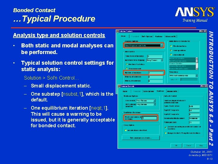 Bonded Contact …Typical Procedure • Both static and modal analyses can be performed. •