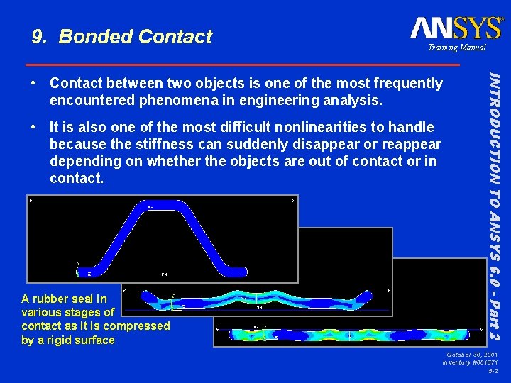 9. Bonded Contact Training Manual • It is also one of the most difficult