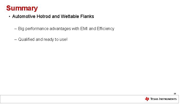Summary • Automotive Hotrod and Wettable Flanks – Big performance advantages with EMI and