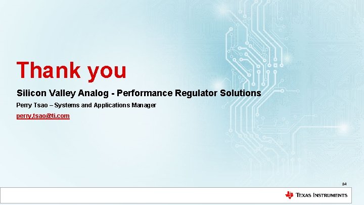 Thank you Silicon Valley Analog - Performance Regulator Solutions Perry Tsao – Systems and