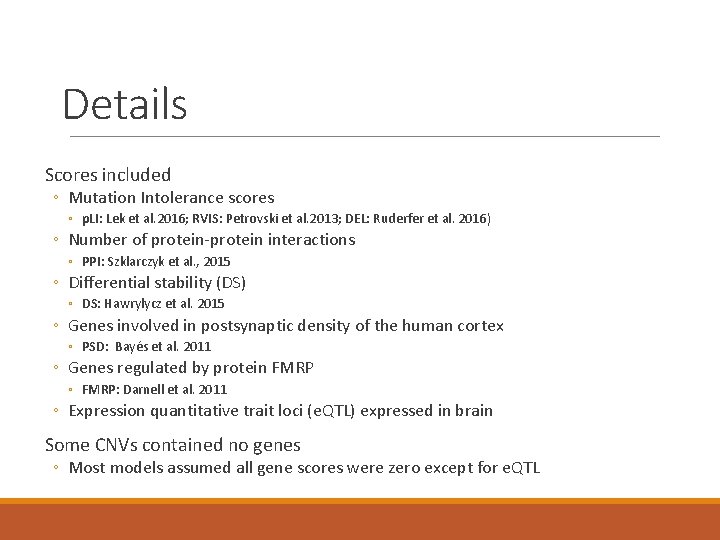 Details Scores included ◦ Mutation Intolerance scores ◦ p. LI: Lek et al. 2016;