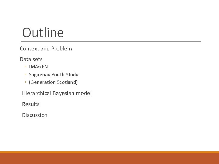 Outline Context and Problem Data sets ◦ IMAGEN ◦ Saguenay Youth Study ◦ (Generation