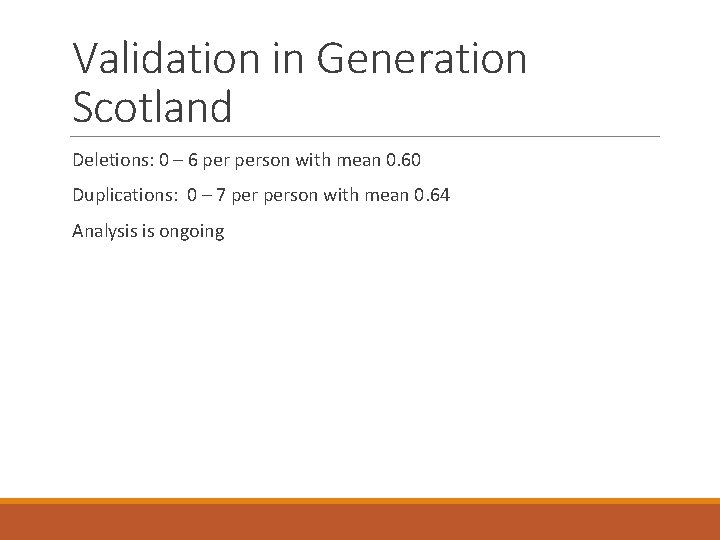 Validation in Generation Scotland Deletions: 0 – 6 person with mean 0. 60 Duplications: