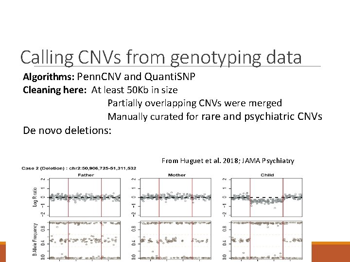 Calling CNVs from genotyping data Algorithms: Penn. CNV and Quanti. SNP Cleaning here: At