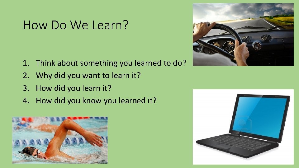 How Do We Learn? 1. 2. 3. 4. Think about something you learned to