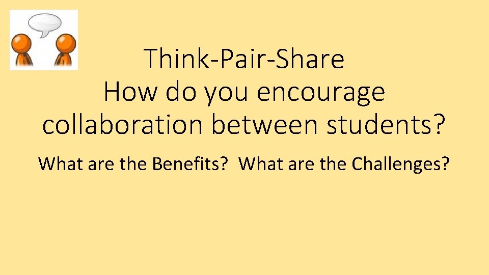 Think-Pair-Share How do you encourage collaboration between students? What are the Benefits? What are