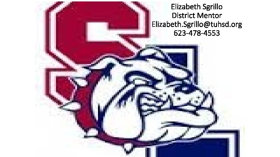 Elizabeth Sgrillo District Mentor Elizabeth. Sgrillo@tuhsd. org 623 -478 -4553 