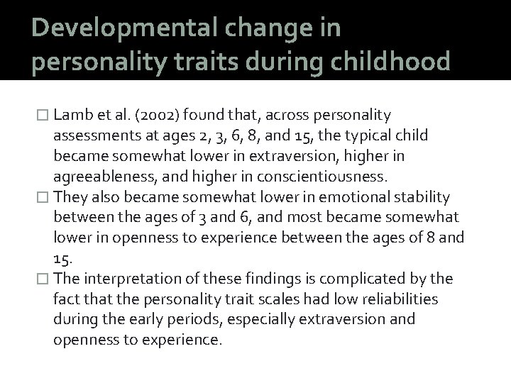 Developmental change in personality traits during childhood � Lamb et al. (2002) found that,