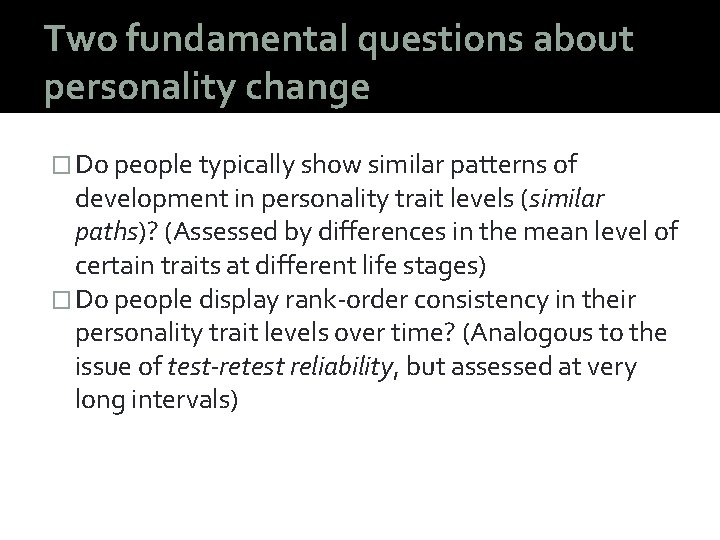 Two fundamental questions about personality change � Do people typically show similar patterns of