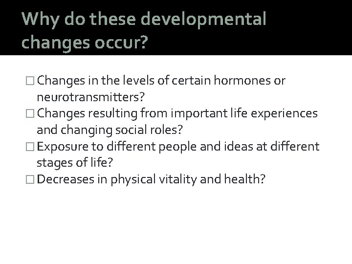Why do these developmental changes occur? � Changes in the levels of certain hormones
