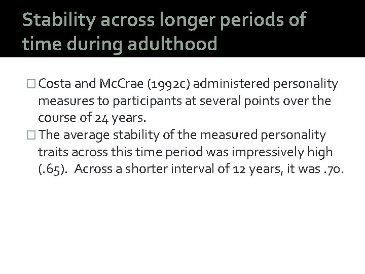 Stability across longer periods of time during adulthood � Costa and Mc. Crae (1992