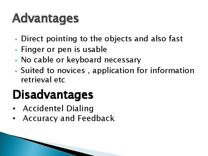 Advantages • • Direct pointing to the objects and also fast Finger or pen