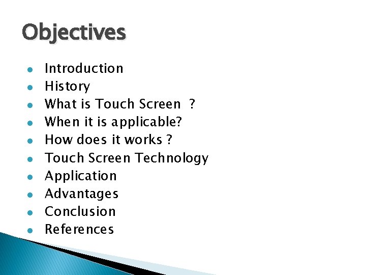 Objectives l l l l l Introduction History What is Touch Screen ? When