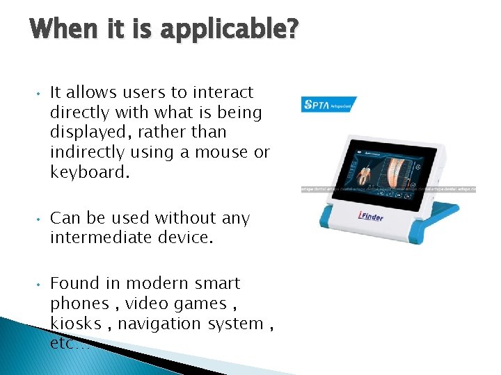 When it is applicable? • • • It allows users to interact directly with