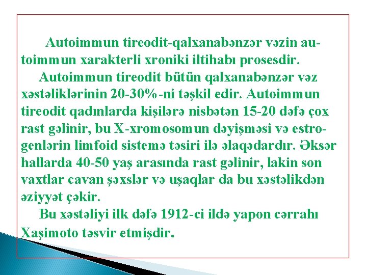 Autoimmun tireodit-qalxanabənzər vəzin autoimmun xarakterli xroniki iltihabı prosesdir. Autoimmun tireodit bütün qalxanabənzər vəz xəstəliklərinin