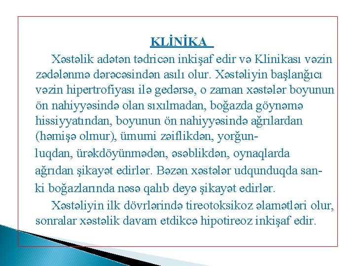 KLİNİKA Xəstəlik adətən tədricən inkişaf edir və Klinikası vəzin zədələnmə dərəcəsindən asılı olur. Xəstəliyin