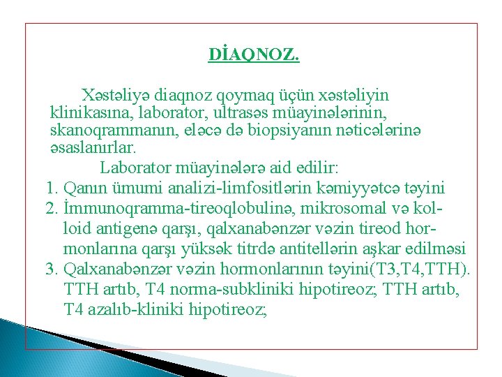 DİAQNOZ. Xəstəliyə diaqnoz qoymaq üçün xəstəliyin klinikasına, laborator, ultrasəs müayinələrinin, skanoqrammanın, eləcə də biopsiyanın