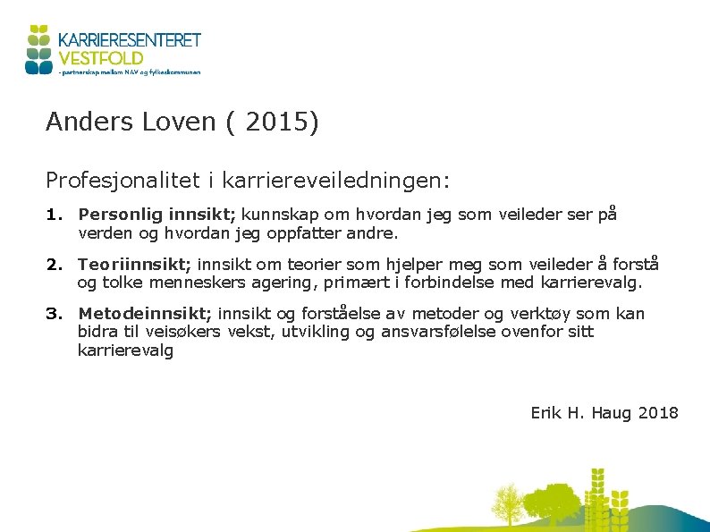 Anders Loven ( 2015) Profesjonalitet i karriereveiledningen: 1. Personlig innsikt; kunnskap om hvordan jeg