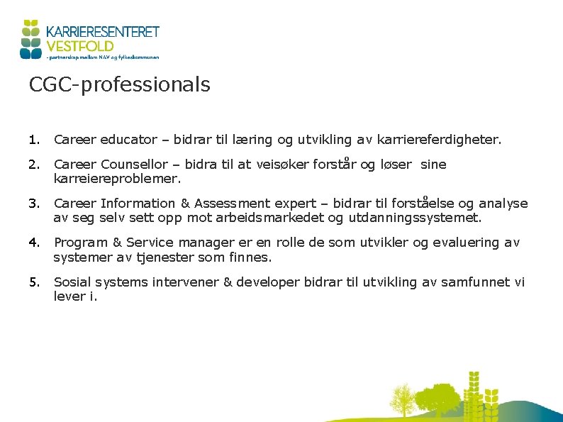 CGC-professionals 1. Career educator – bidrar til læring og utvikling av karriereferdigheter. 2. Career