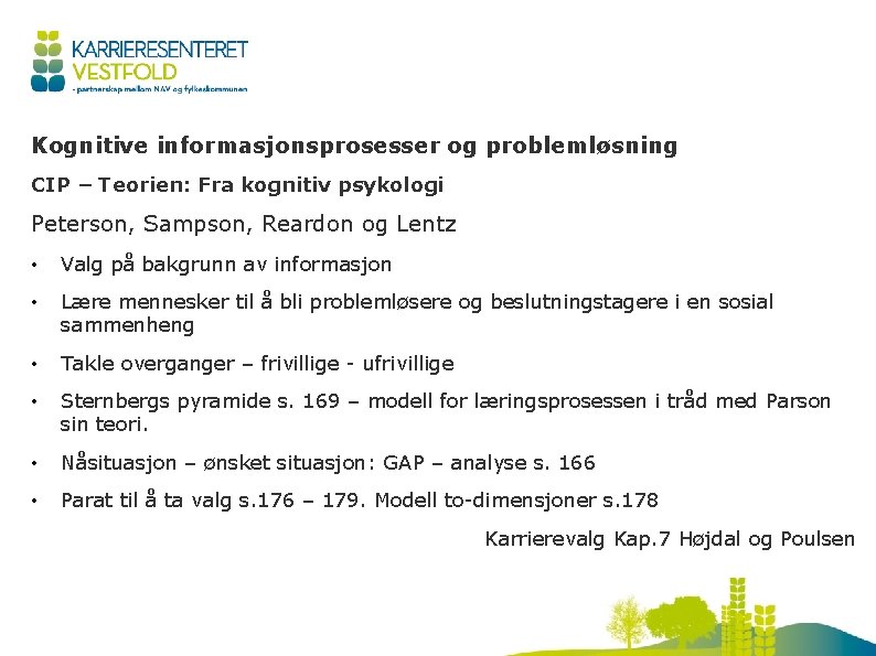 Kognitive informasjonsprosesser og problemløsning CIP – Teorien: Fra kognitiv psykologi Peterson, Sampson, Reardon og