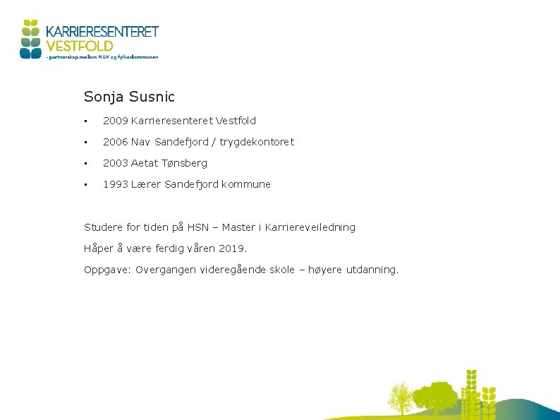 Sonja Susnic • 2009 Karrieresenteret Vestfold • 2006 Nav Sandefjord / trygdekontoret • 2003