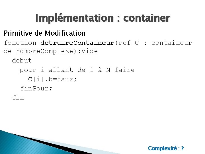 Implémentation : container Primitive de Modification fonction detruire. Containeur(ref C : containeur de nombre.