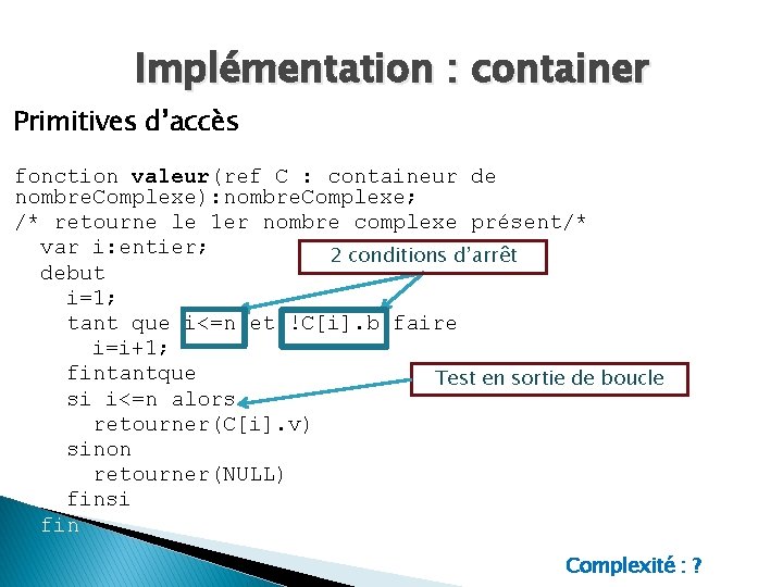 Implémentation : container Primitives d’accès fonction valeur(ref C : containeur de nombre. Complexe): nombre.