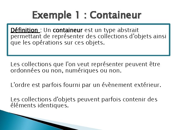 Exemple 1 : Containeur Définition : Un containeur est un type abstrait permettant de
