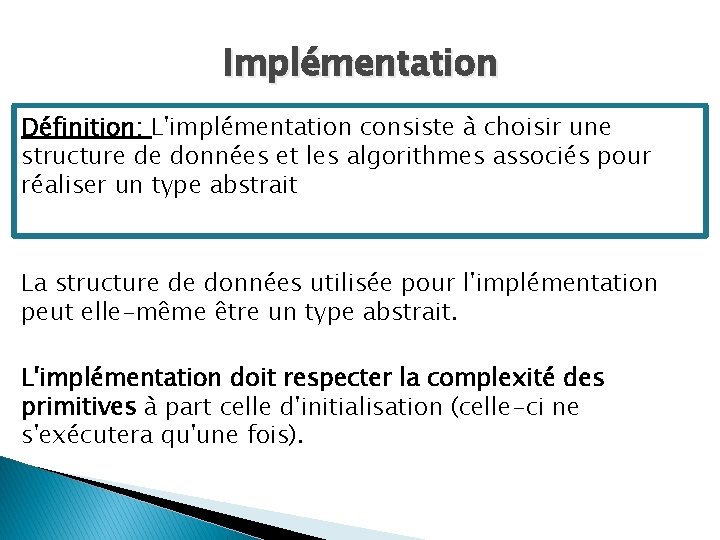 Implémentation Définition: L'implémentation consiste à choisir une structure de données et les algorithmes associés
