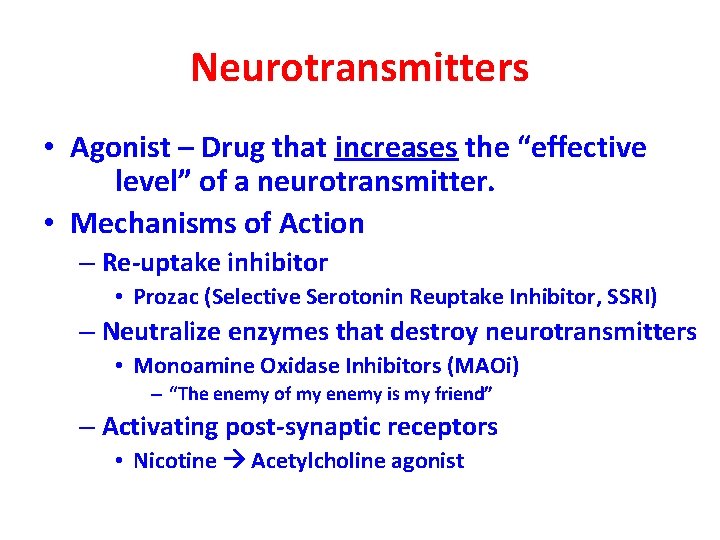 Neurotransmitters • Agonist – Drug that increases the “effective level” of a neurotransmitter. •