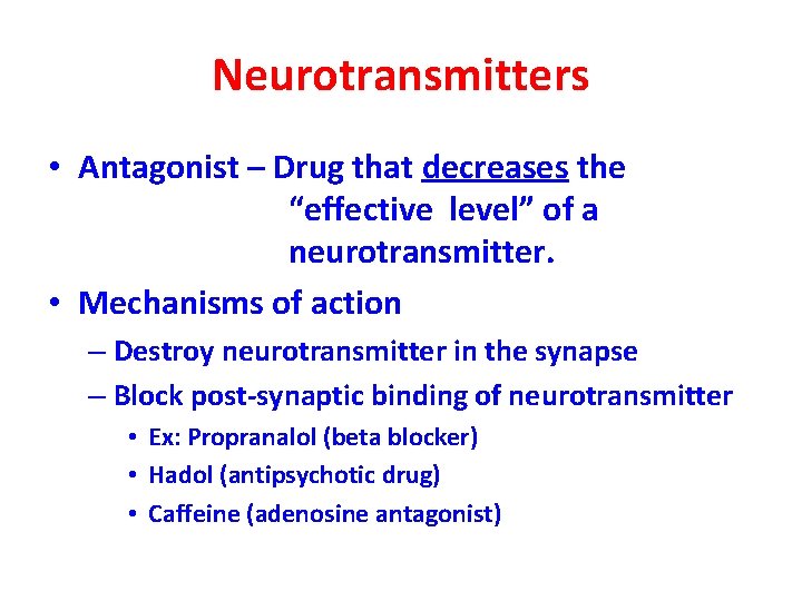 Neurotransmitters • Antagonist – Drug that decreases the “effective level” of a neurotransmitter. •