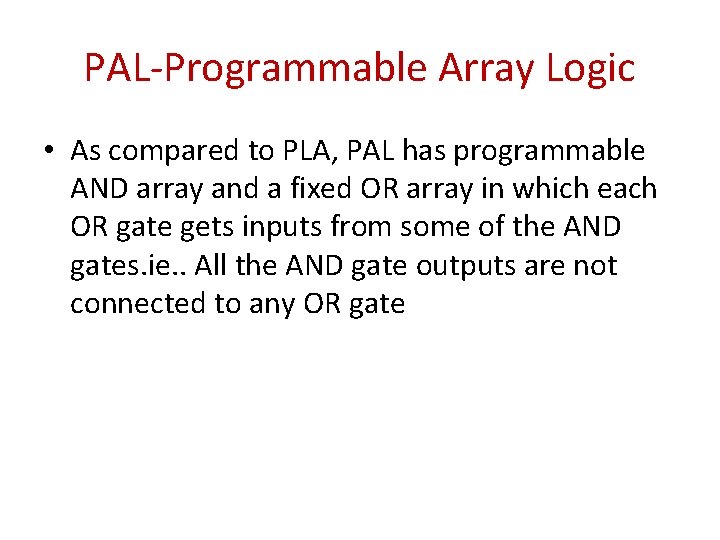 PAL-Programmable Array Logic • As compared to PLA, PAL has programmable AND array and