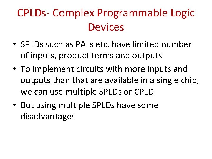 CPLDs- Complex Programmable Logic Devices • SPLDs such as PALs etc. have limited number