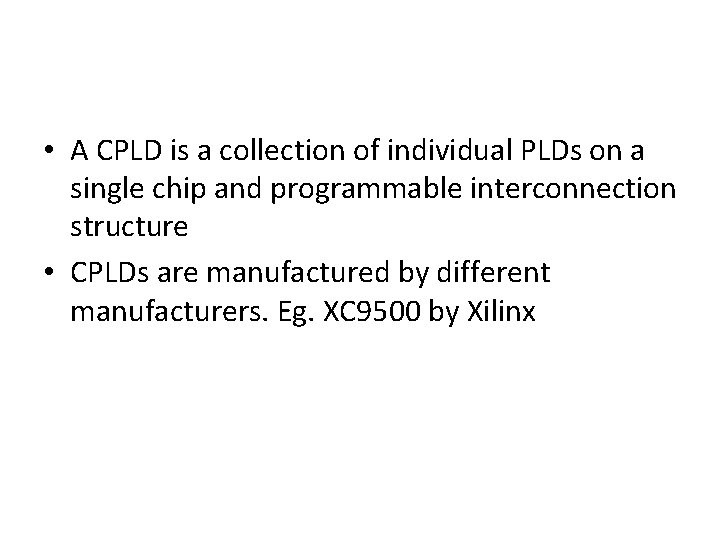  • A CPLD is a collection of individual PLDs on a single chip