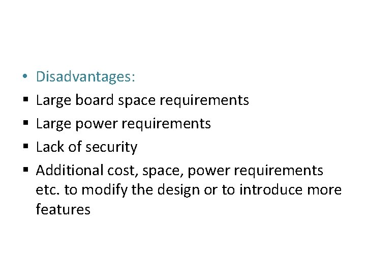  • § § Disadvantages: Large board space requirements Large power requirements Lack of