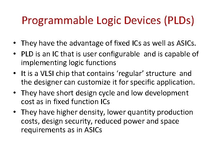 Programmable Logic Devices (PLDs) • They have the advantage of fixed ICs as well