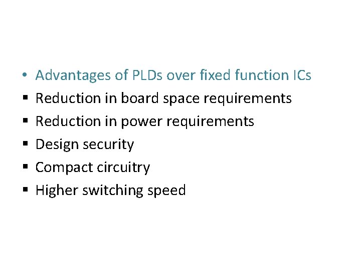  • § § § Advantages of PLDs over fixed function ICs Reduction in