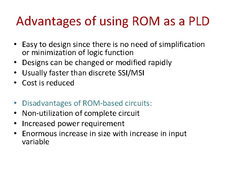Advantages of using ROM as a PLD • Easy to design since there is