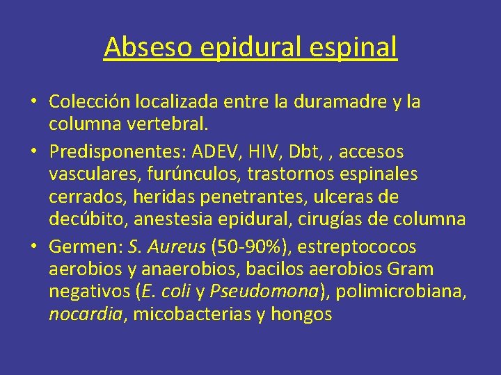 Abseso epidural espinal • Colección localizada entre la duramadre y la columna vertebral. •