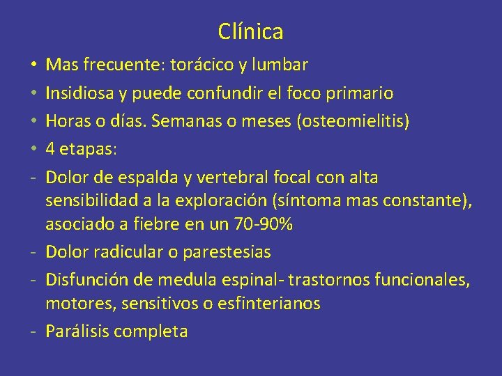 Clínica Mas frecuente: torácico y lumbar Insidiosa y puede confundir el foco primario Horas